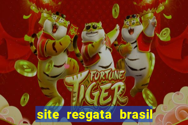 site resgata brasil é confiável